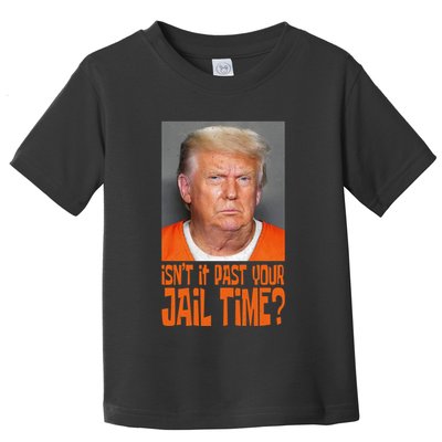 IsnT It Past Your Jail Time Toddler T-Shirt