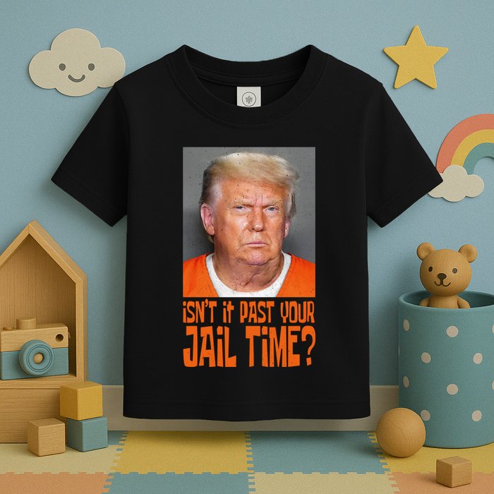 IsnT It Past Your Jail Time Toddler T-Shirt