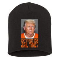 IsnT It Past Your Jail Time Short Acrylic Beanie