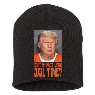 IsnT It Past Your Jail Time Short Acrylic Beanie