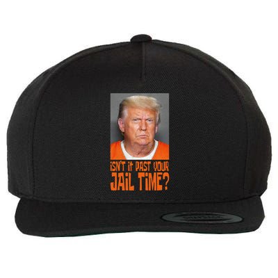 IsnT It Past Your Jail Time Wool Snapback Cap
