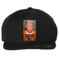 IsnT It Past Your Jail Time Wool Snapback Cap