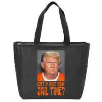 IsnT It Past Your Jail Time Zip Tote Bag