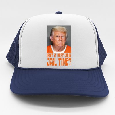 IsnT It Past Your Jail Time Trucker Hat