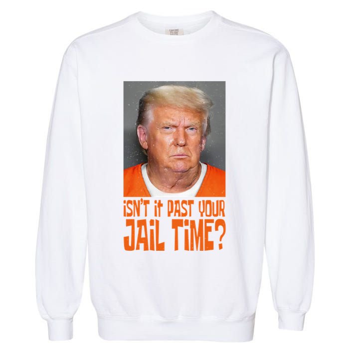 IsnT It Past Your Jail Time Garment-Dyed Sweatshirt