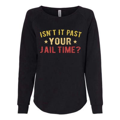 IsnT It Past Your Jail Time Funny Saying Womens California Wash Sweatshirt