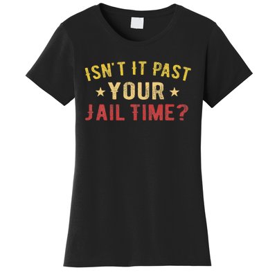 IsnT It Past Your Jail Time Funny Saying Women's T-Shirt