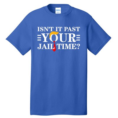 Isn’T It Past Your Jail Time Funny Tall T-Shirt