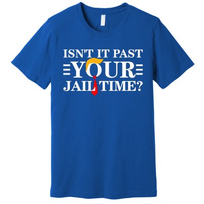 Isn’T It Past Your Jail Time Funny Premium T-Shirt