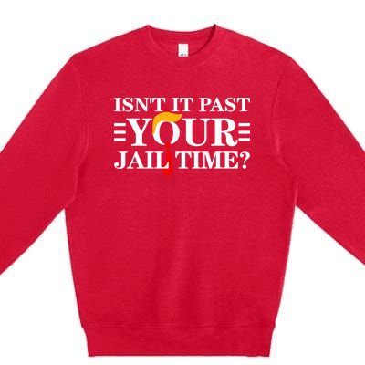 Isn’T It Past Your Jail Time Funny Premium Crewneck Sweatshirt