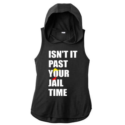 Isnt It Past Your Jail Time? Funny Sarcastic Quote Trump Ladies PosiCharge Tri-Blend Wicking Draft Hoodie Tank