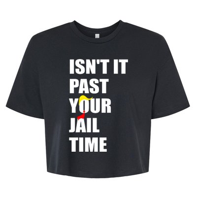 Isnt It Past Your Jail Time? Funny Sarcastic Quote Trump Bella+Canvas Jersey Crop Tee