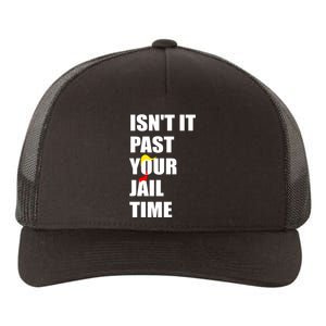 Isnt It Past Your Jail Time? Funny Sarcastic Quote Trump Yupoong Adult 5-Panel Trucker Hat