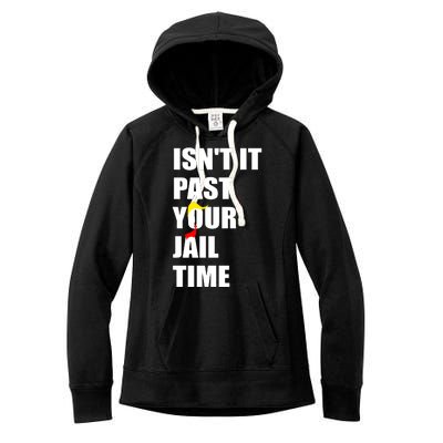 Isnt It Past Your Jail Time? Funny Sarcastic Quote Trump Women's Fleece Hoodie