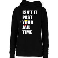 Isnt It Past Your Jail Time? Funny Sarcastic Quote Trump Womens Funnel Neck Pullover Hood