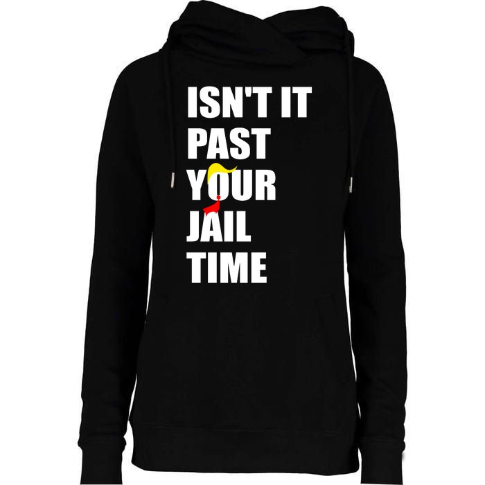 Isnt It Past Your Jail Time? Funny Sarcastic Quote Trump Womens Funnel Neck Pullover Hood