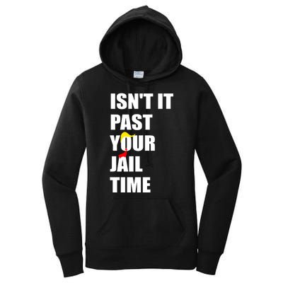 Isnt It Past Your Jail Time? Funny Sarcastic Quote Trump Women's Pullover Hoodie