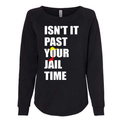 Isnt It Past Your Jail Time? Funny Sarcastic Quote Trump Womens California Wash Sweatshirt