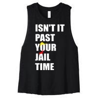 Isnt It Past Your Jail Time? Funny Sarcastic Quote Trump Women's Racerback Cropped Tank