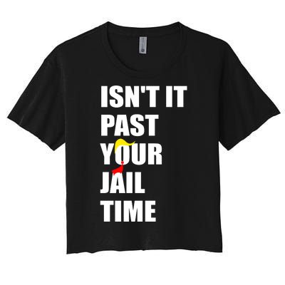 Isnt It Past Your Jail Time? Funny Sarcastic Quote Trump Women's Crop Top Tee