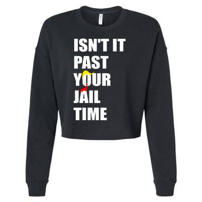 Isnt It Past Your Jail Time? Funny Sarcastic Quote Trump Cropped Pullover Crew