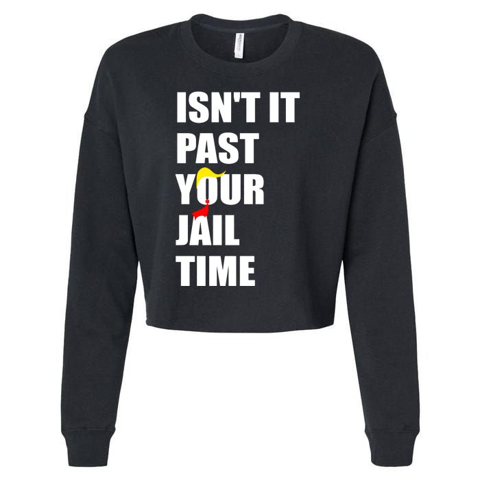 Isnt It Past Your Jail Time? Funny Sarcastic Quote Trump Cropped Pullover Crew