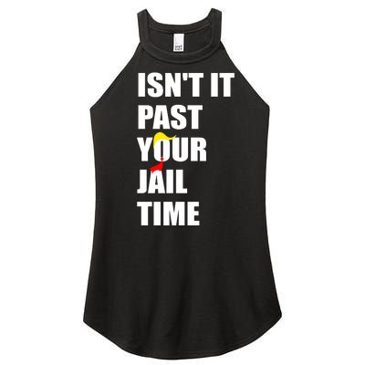 Isnt It Past Your Jail Time? Funny Sarcastic Quote Trump Women's Perfect Tri Rocker Tank