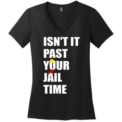 Isnt It Past Your Jail Time? Funny Sarcastic Quote Trump Women's V-Neck T-Shirt