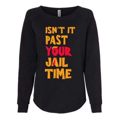 IsnT It Past Your Jail Time Funny Trump Womens California Wash Sweatshirt