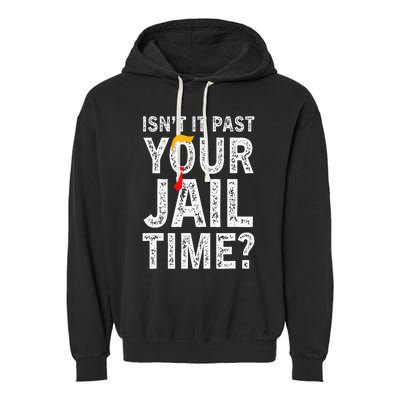 IsnT It Past Your Jail Time Funny Garment-Dyed Fleece Hoodie