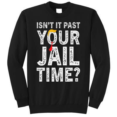 IsnT It Past Your Jail Time Funny Sweatshirt