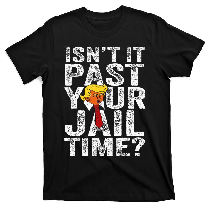 Isn’T It Past Your Jail Time T-Shirt