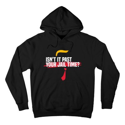 Isnt It Past Your Jail Time Funny Comedy Anti Trump Quote Hoodie