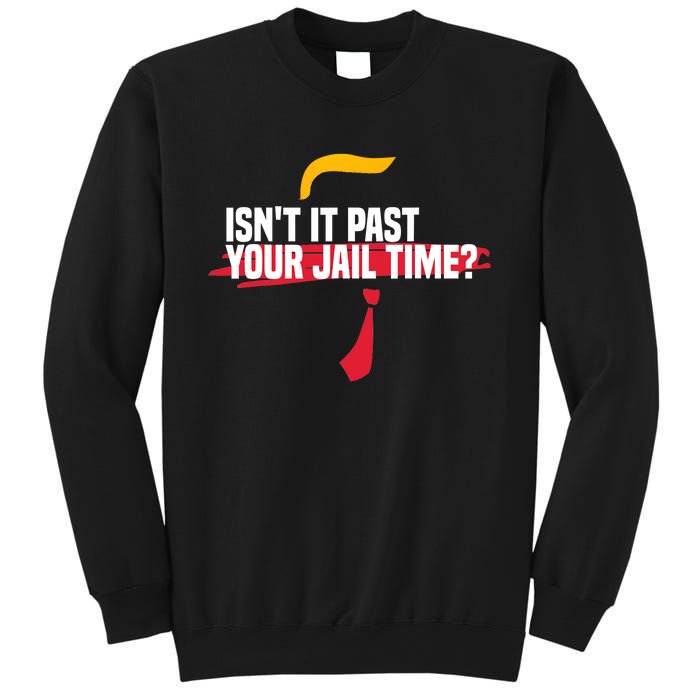 Isnt It Past Your Jail Time Funny Comedy Anti Trump Quote Sweatshirt