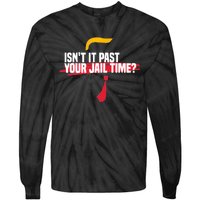 Isnt It Past Your Jail Time Funny Comedy Anti Trump Quote Tie-Dye Long Sleeve Shirt