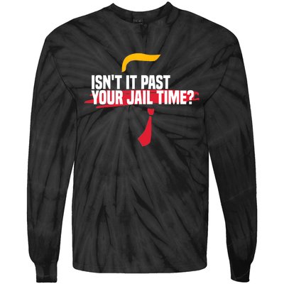 Isnt It Past Your Jail Time Funny Comedy Anti Trump Quote Tie-Dye Long Sleeve Shirt