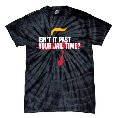 Isnt It Past Your Jail Time Funny Comedy Anti Trump Quote Tie-Dye T-Shirt