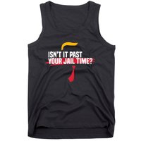 Isnt It Past Your Jail Time Funny Comedy Anti Trump Quote Tank Top