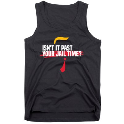 Isnt It Past Your Jail Time Funny Comedy Anti Trump Quote Tank Top