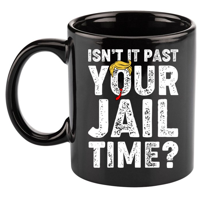 Isnt It Past Your Jail Time Anti Trump 11oz C Handle Ceramic Mug
