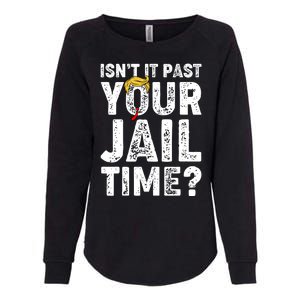 Isnt It Past Your Jail Time Anti Trump Womens California Wash Sweatshirt