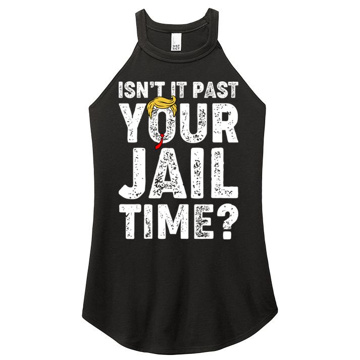 Isnt It Past Your Jail Time Anti Trump Women's Perfect Tri Rocker Tank