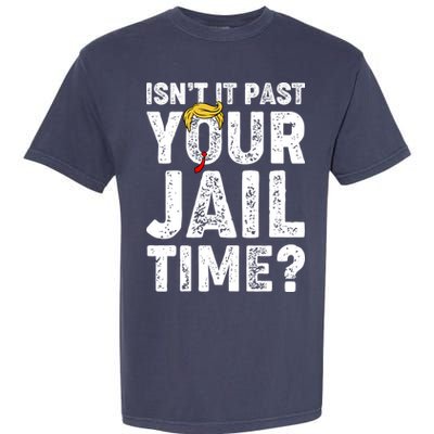 Isnt It Past Your Jail Time Anti Trump Garment-Dyed Heavyweight T-Shirt