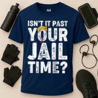 Isnt It Past Your Jail Time Anti Trump Cooling Performance Crew T-Shirt