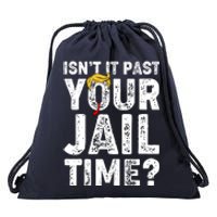 Isnt It Past Your Jail Time Anti Trump Drawstring Bag