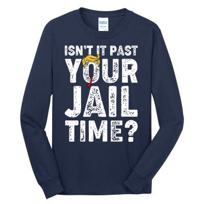 Isnt It Past Your Jail Time Anti Trump Tall Long Sleeve T-Shirt