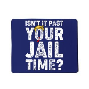 Isnt It Past Your Jail Time Anti Trump Mousepad