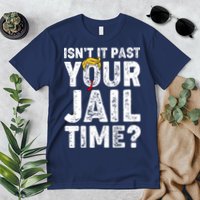 Isnt It Past Your Jail Time Anti Trump Premium T-Shirt