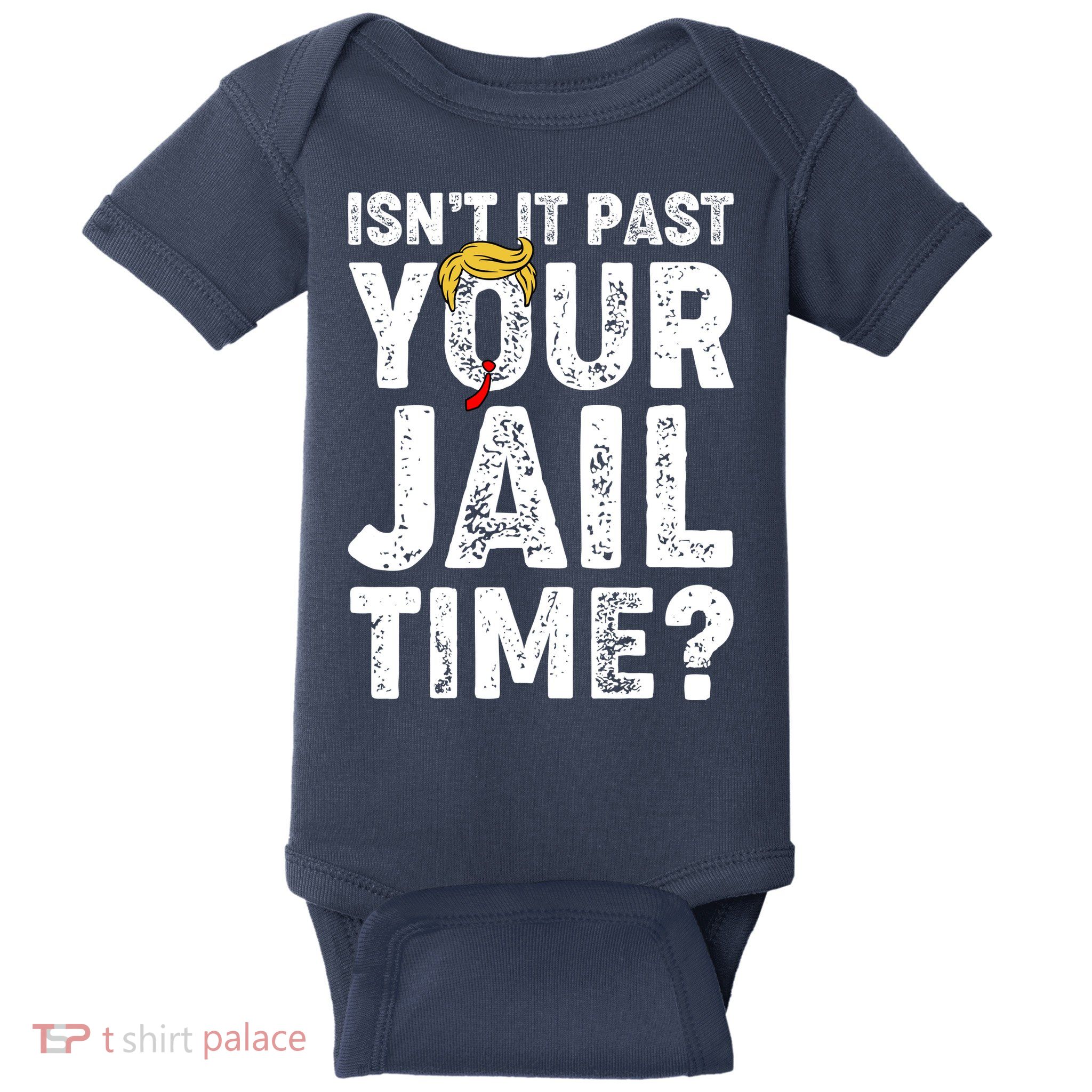 Isnt It Past Your Jail Time Anti Trump Baby Bodysuit