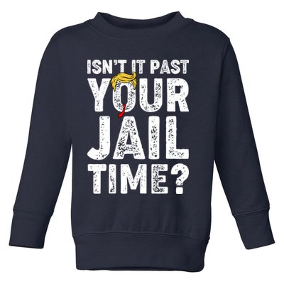 Isnt It Past Your Jail Time Anti Trump Toddler Sweatshirt